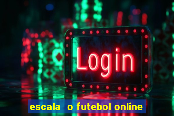 escala  o futebol online